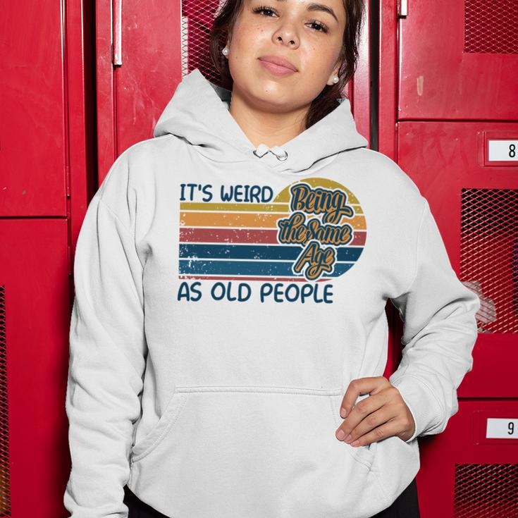 Its Weird Being The Same Age As Old People Retro Sarcastic V2 Women Hoodie Funny Gifts