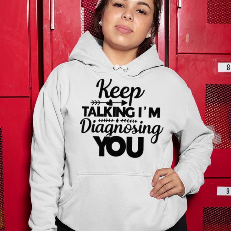 Keep Talking Im Diagnosing You 89 Trending Shirt Women Hoodie Funny Gifts