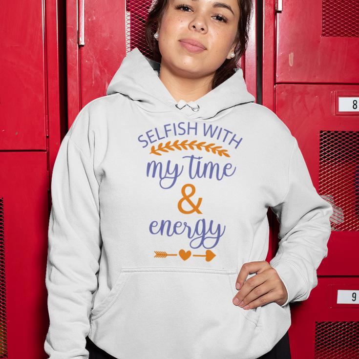 Selfish With My Time And Energy Women Hoodie Funny Gifts