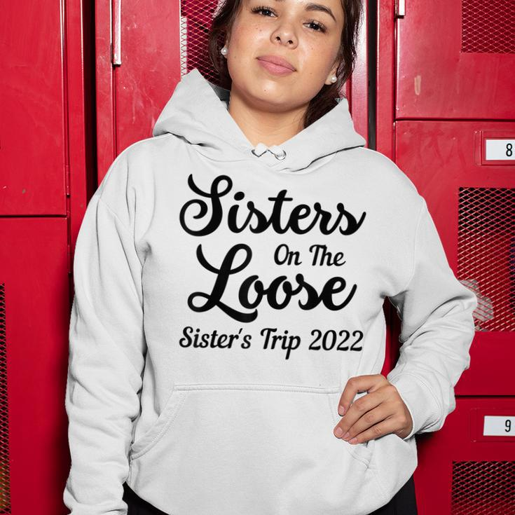 Sisters On The Loose Sisters Trip 2022 Cool Girls Trip Women Hoodie Personalized Gifts