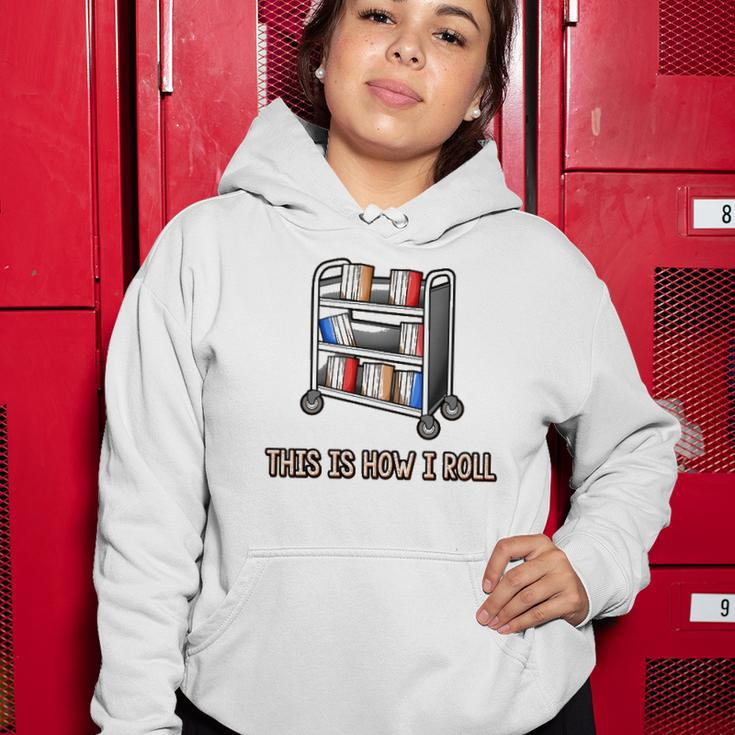 This Is How I Roll Librarian Gifts Bookworm Reading Library Women Hoodie Unique Gifts