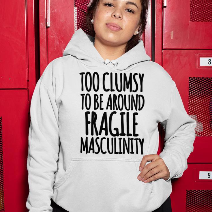 Too Clumsy To Be Around Fragile Masculinity 345 Shirt Women Hoodie Funny Gifts