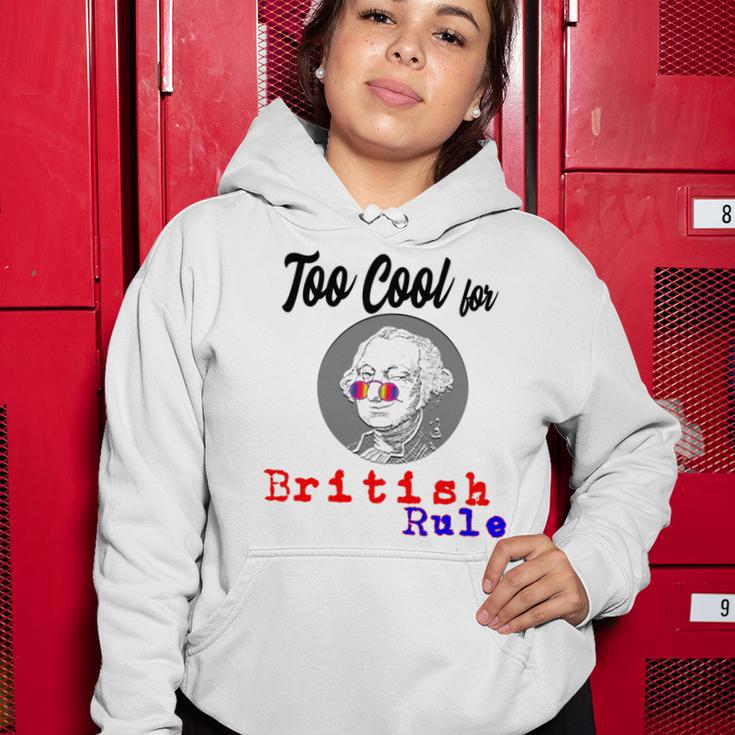 Too Cool For British Rule Happy 4Th Of July Women Hoodie Funny Gifts