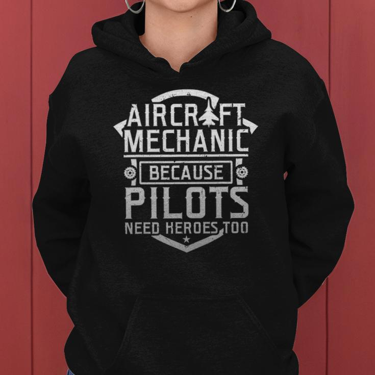 Aircraft Mechanic Because Pilots Need Heroes Too Women Hoodie
