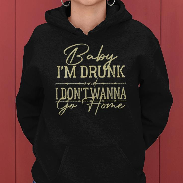 Baby Im Drunk And I Dont Wanna Go Home Country Music Women Hoodie