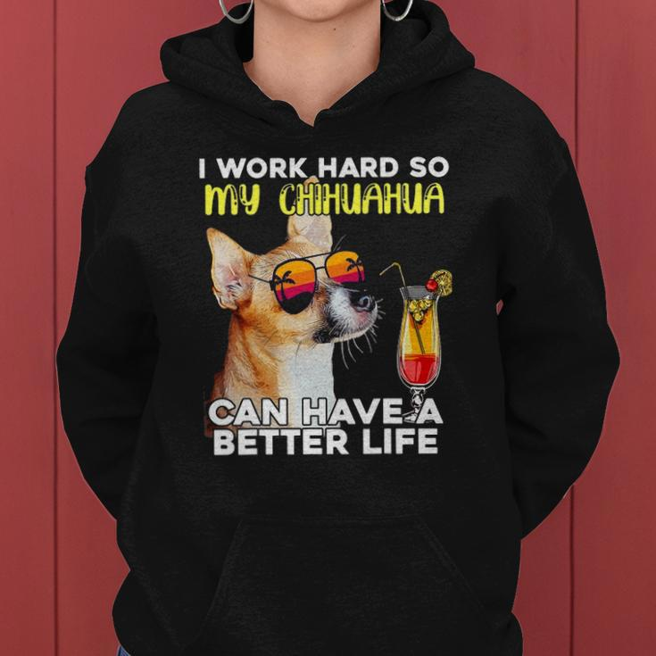 Chihuahua I Work Hard So My Chihuahua Can Have A Better Life Women Hoodie