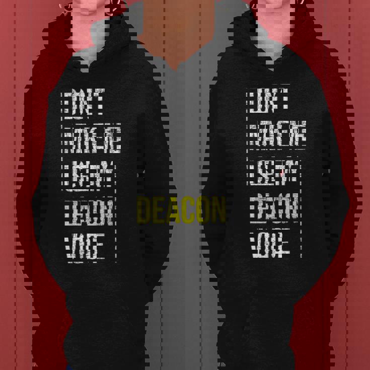 Dont Make Me Use My Deacon Voice - Church Minister Catholic Women Hoodie