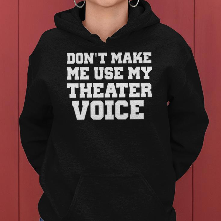 Dont Make Me Use My Theater Voice Funny For Actors Women Hoodie