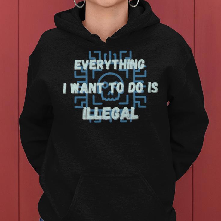 Everything I Want To Do Is Illegal Cool Quote Stylish Women Hoodie