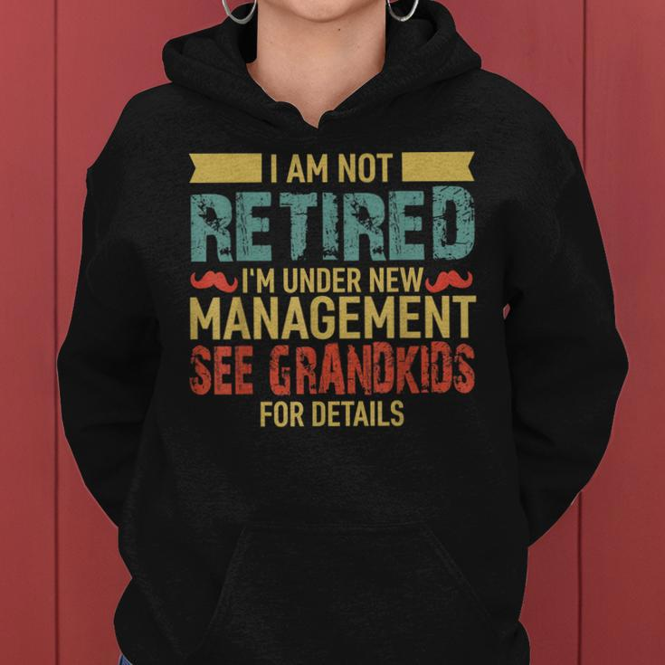 I Am Not Retired Im Under New Management See Grandkids Women Hoodie