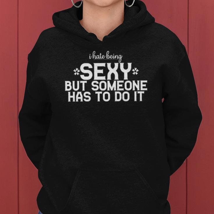 I Hate Being Sexy But Someone Has To Do It Funny Design Women Hoodie