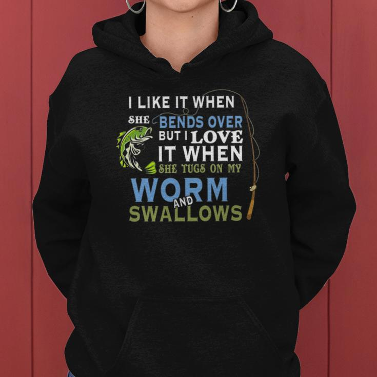 I Like When She Bends When She Tugs On My Worm And Swallows Women Hoodie