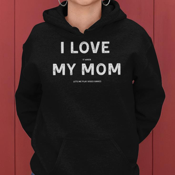 I Love It When My Mom Lets Me Play Video Games Funny Women Hoodie