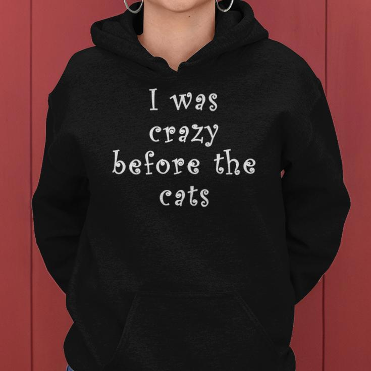 I Was Crazy Before Cats Funny Cat Meme Crazy About Cats Women Hoodie