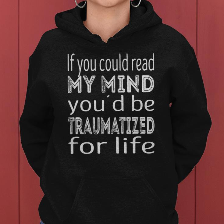 If You Could Read My Mind Youd Be Traumatized For Life Women Hoodie