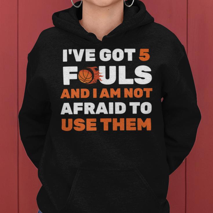 Ive Got 5 Fouls And I Am Not Afraid Basketball Player Cute Women Hoodie