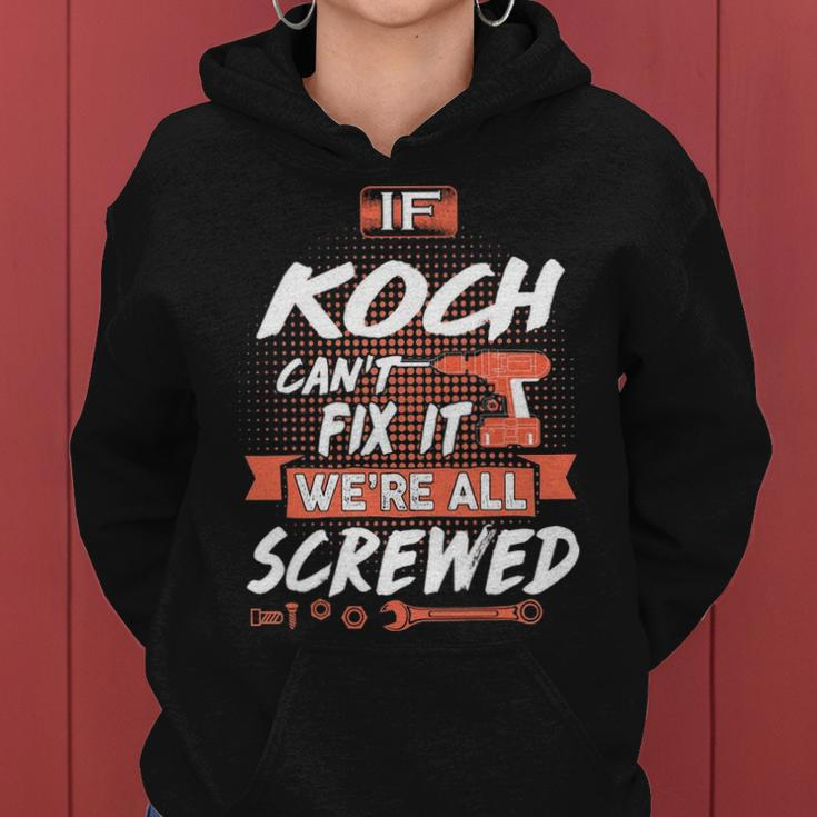 Koch Name Gift If Koch Cant Fix It Were All Screwed Women Hoodie