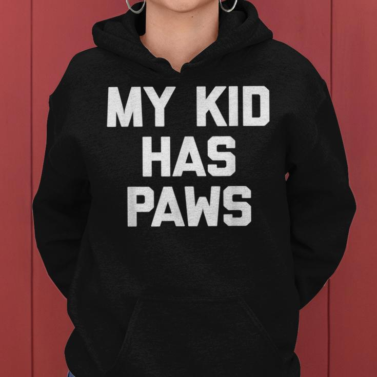 My Kid Has Paws Funny Saying Sarcastic Novelty Humor Women Hoodie