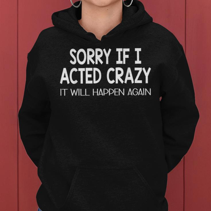 Sorry If I Acted Crazy It Will Happen Again Funny Women Hoodie