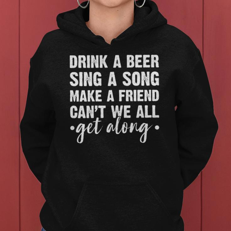 Womens Drink A Beer Sing A Song Make A Friend We Get Along Women Hoodie