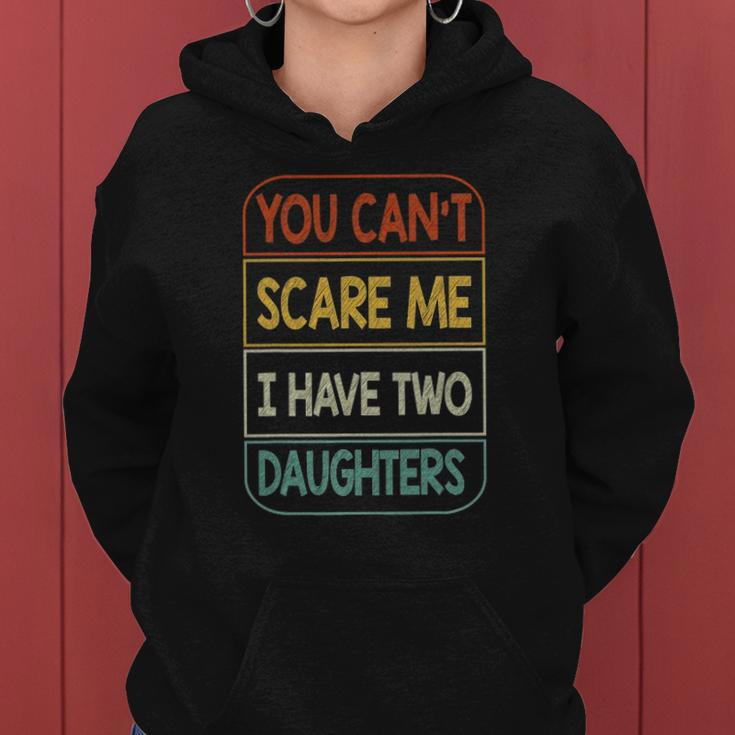 You Cant Scare Me I Have Two Daughters Funny Women Hoodie