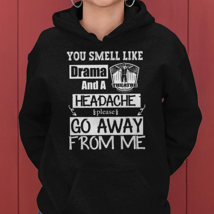 You Smell Like Drama And A Headache Please Go Away From Me Women Hoodie