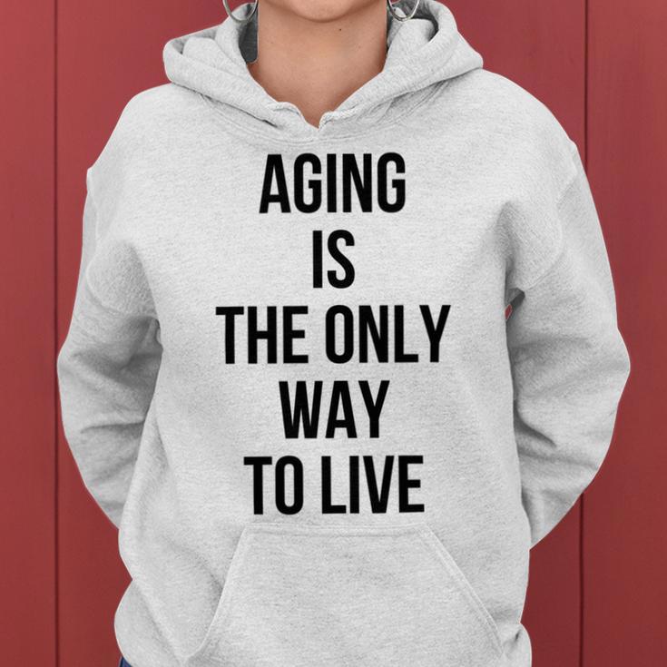 Aging Is The Only Way To Live Women Hoodie