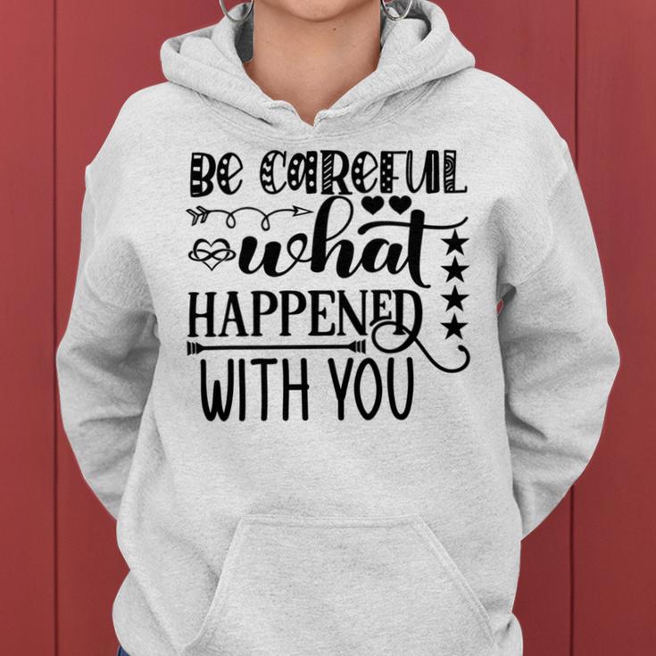 Be Careful With What Happens With You Women Hoodie