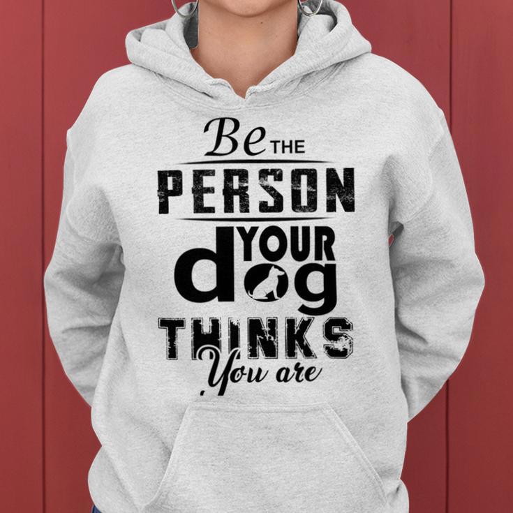 Be The Person Your Dog Thinks You Are Women Hoodie