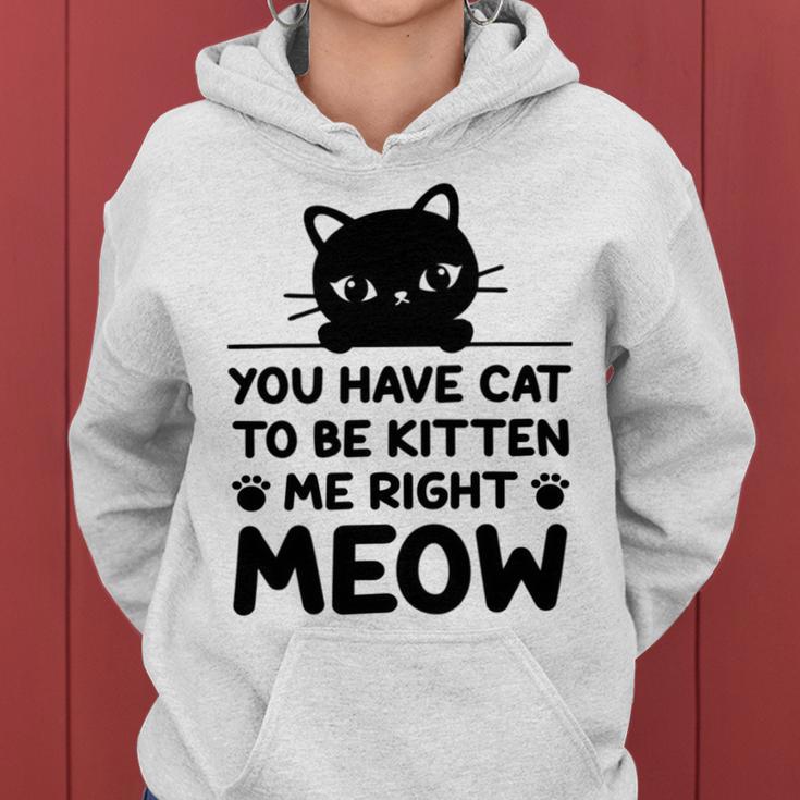 Cute Cat Lover Youve Got To Be Kitten Me Women Hoodie