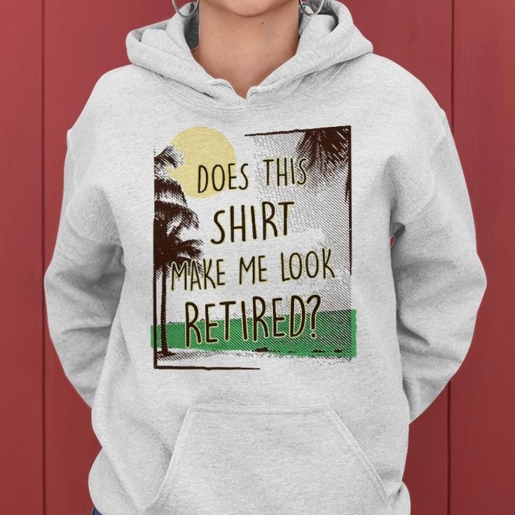 Does This Make Me Look Retired Funny Retirement Women Hoodie