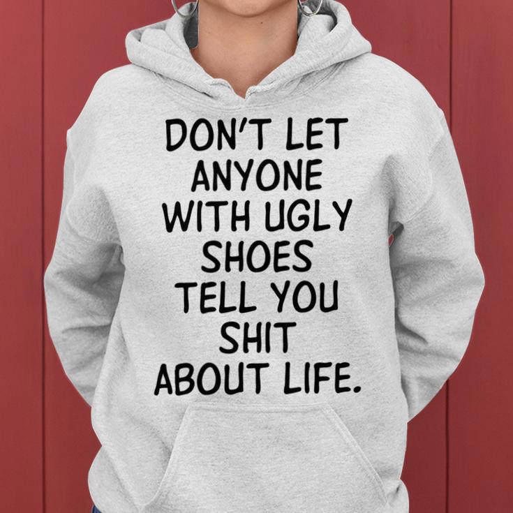 Dont Let Anyone With Ugly Shoes Tell You Shit About Life Women Hoodie