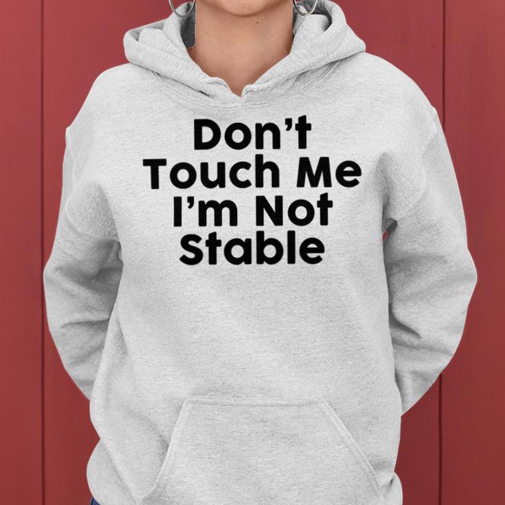 Dont Touch Me Im Not Stable Women Hoodie