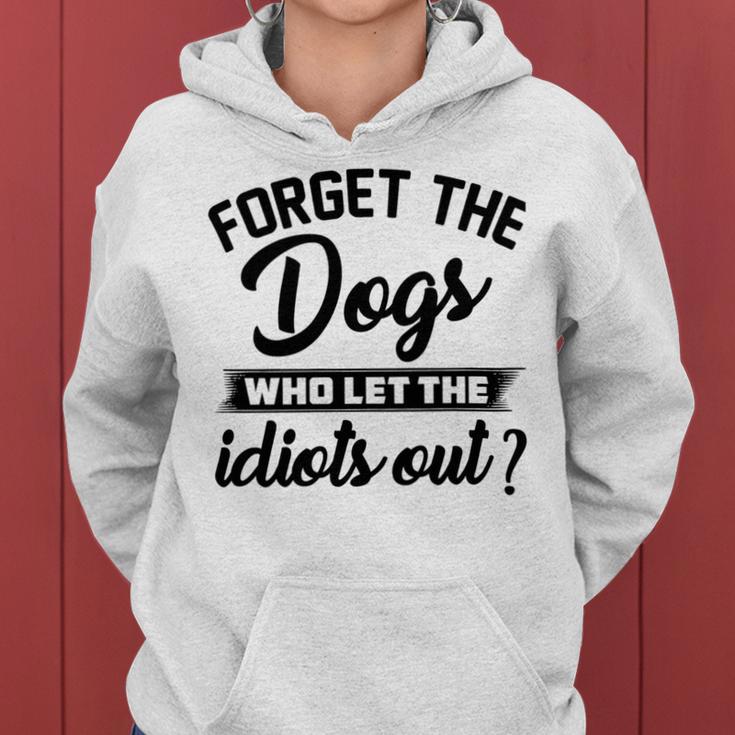 Forget The Dogs Who Let The Idiots Out Women Hoodie