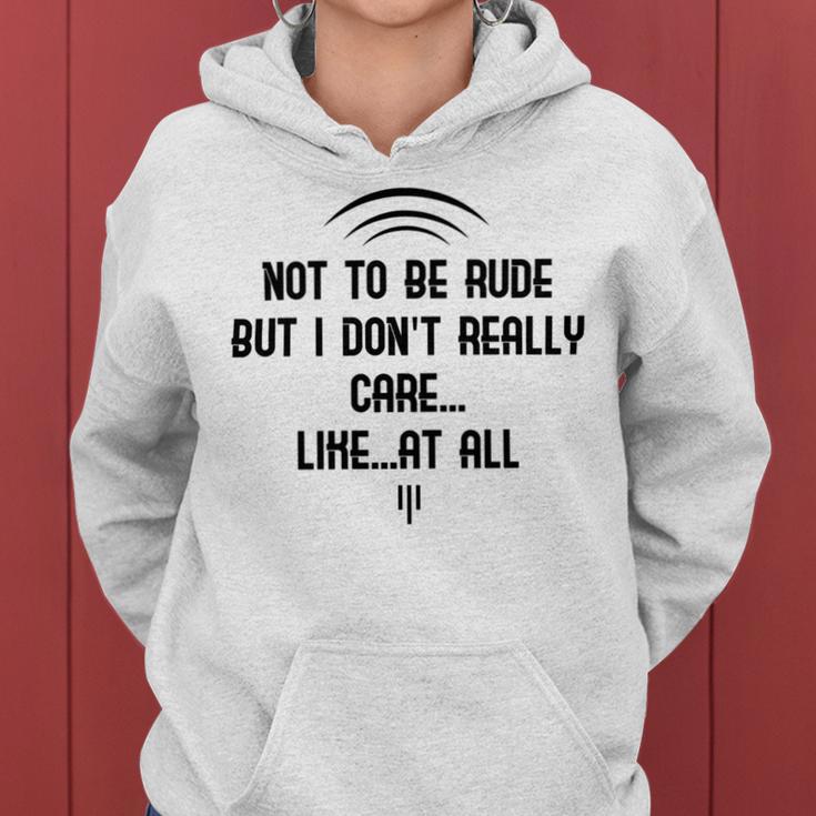 Funny Not To Be Rude But I DonReally Care Likeat All Women Hoodie