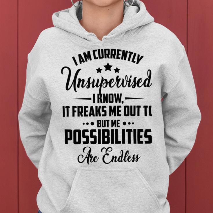 I Am Currently Unsupervised I Know It Freaks Me Out To But The Possibilities Are Endlesspng V2 Women Hoodie