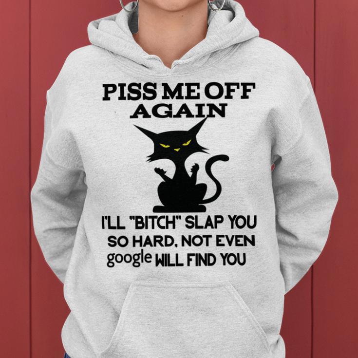 Piss Me Off Again Ill Bitch Slap You So Hard Not Even Google Will Find You Women Hoodie