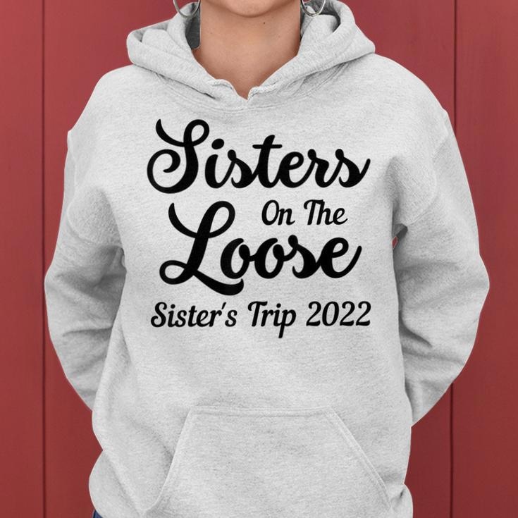 Sisters On The Loose Sisters Trip 2022 Cool Girls Trip Women Hoodie