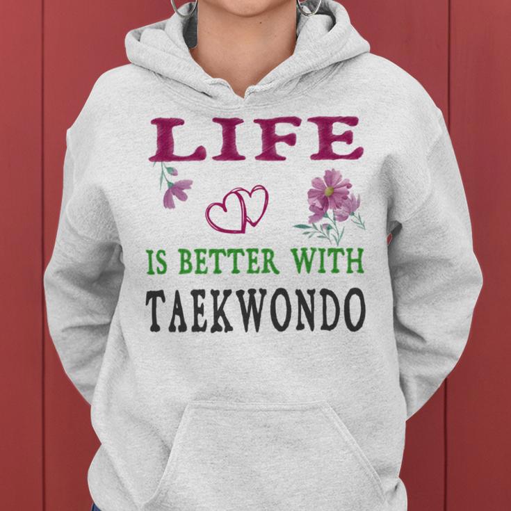 Taekwondo Sport Lover Life Is Better With Taekwondo Women Hoodie