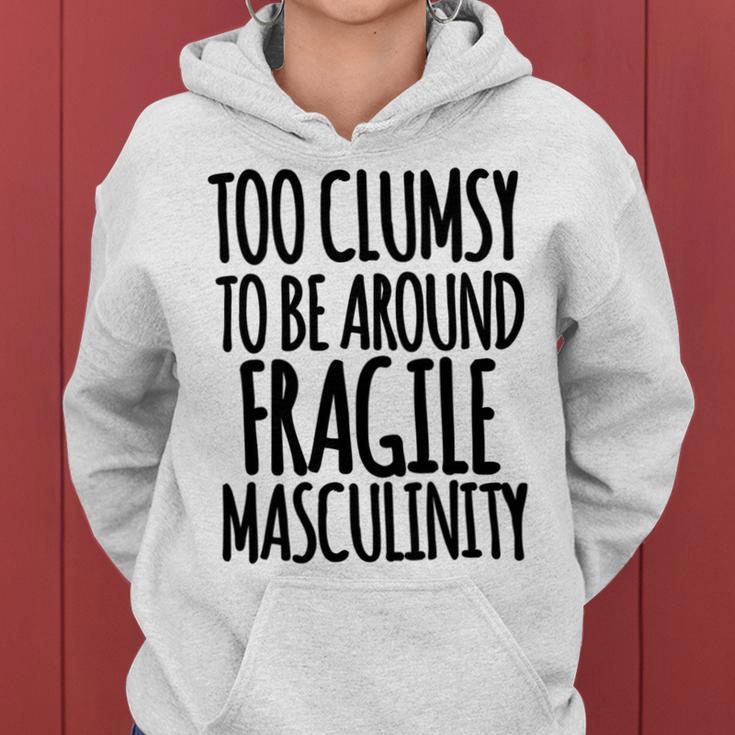 Too Clumsy To Be Around Fragile Masculinity 345 Shirt Women Hoodie