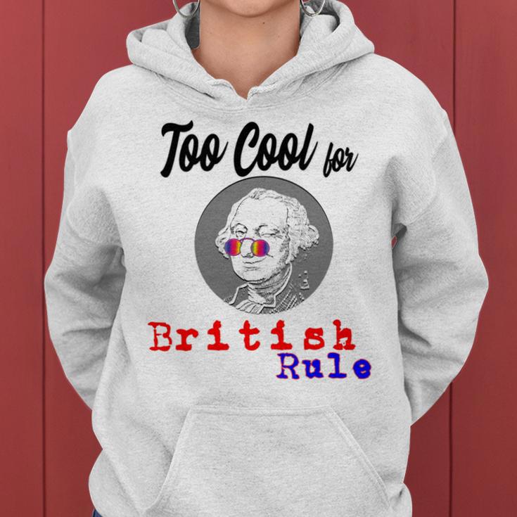 Too Cool For British Rule Happy 4Th Of July Women Hoodie