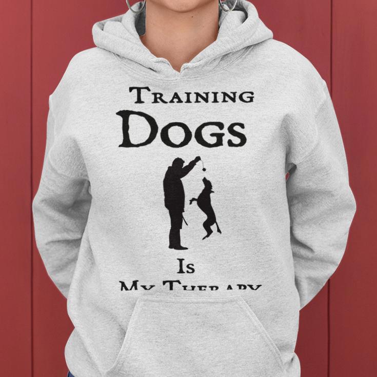 Training Dogs Is My Therapy Awesome Idea For Who Love Training Dogs Women Hoodie