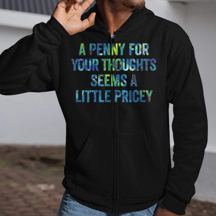 A Penny For Your Thoughts Seems A Little Pricey  Zip Up Hoodie
