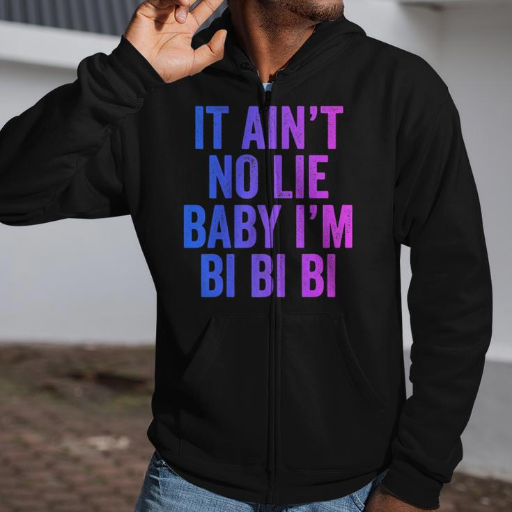 Aint No Lie Baby Im Bi Bi Bi Funny Bisexual Pride Humor Zip Up Hoodie