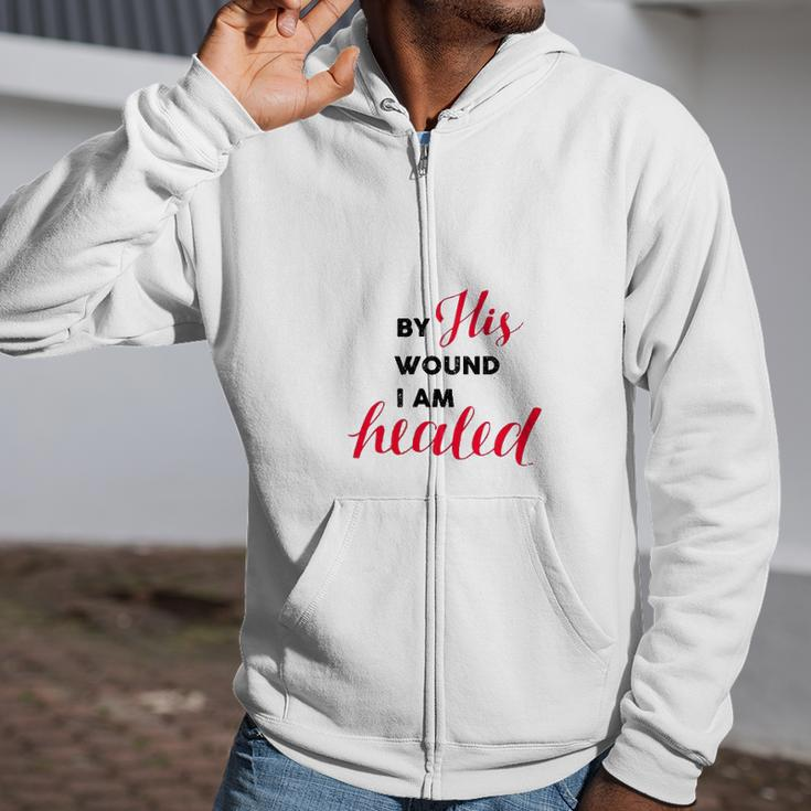 Christian Gift By His Wound I Am Healed Zip Up Hoodie
