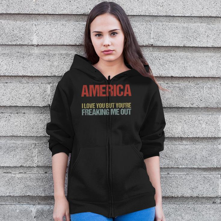 America I Love You But Youre Freaking Me Out Zip Up Hoodie