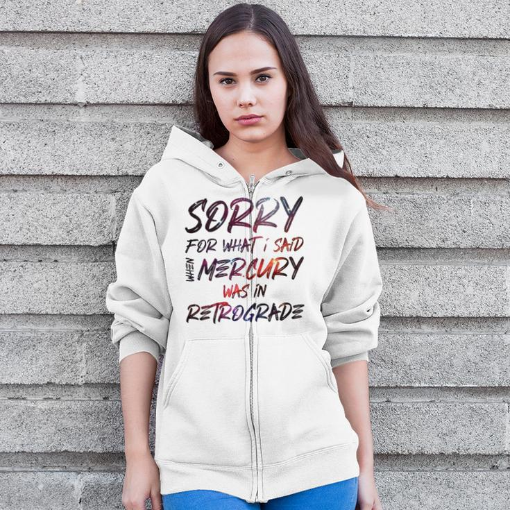 Funny Sorry For What I Said When Mercury Was In Retrograde Zip Up Hoodie