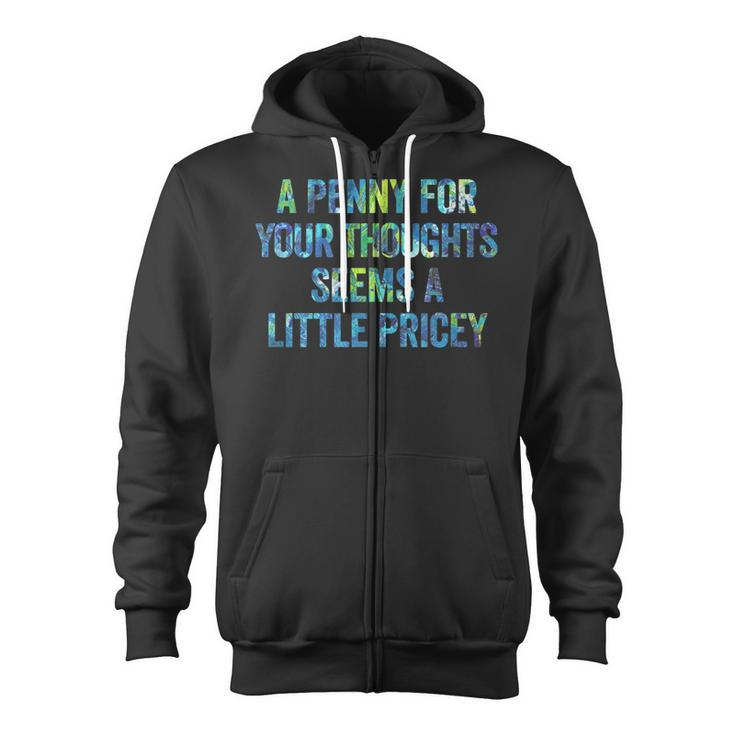 A Penny For Your Thoughts Seems A Little Pricey Zip Up Hoodie