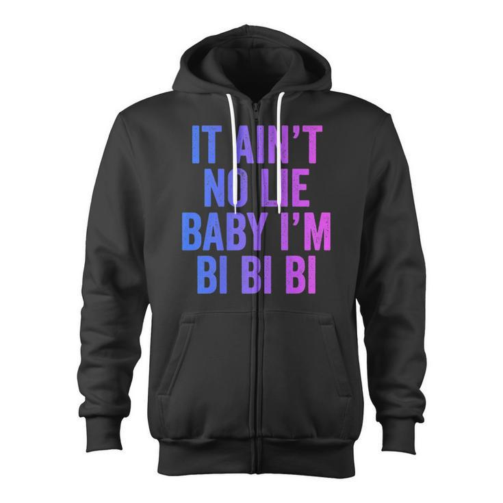 Aint No Lie Baby Im Bi Bi Bi Funny Bisexual Pride Humor  Zip Up Hoodie
