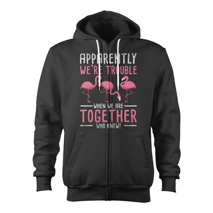Apparently We Are Trouble Flamingo Zip Up Hoodie